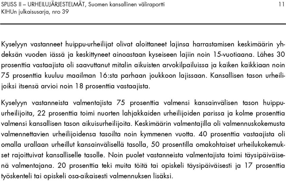 Lähes 30 prosenttia vastaajista oli saavuttanut mitalin aikuisten arvokilpailuissa ja kaiken kaikkiaan noin 75 prosenttia kuuluu maailman 16:sta parhaan joukkoon lajissaan.