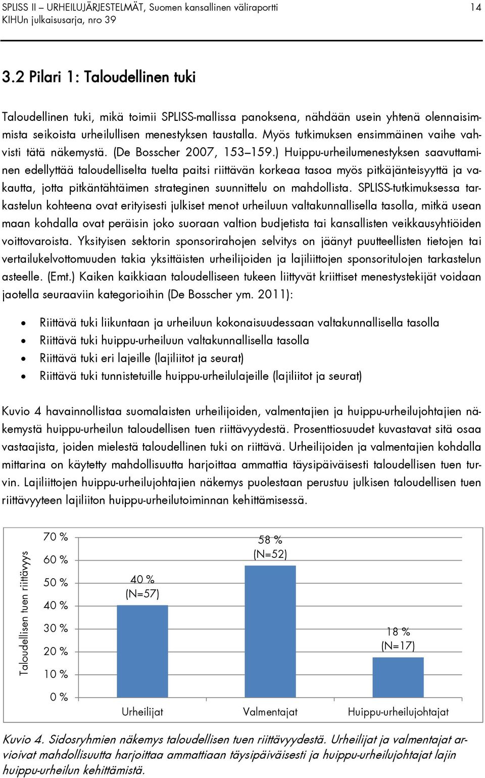 Myös tutkimuksen ensimmäinen vaihe vahvisti tätä näkemystä. (De Bosscher 2007, 153 159.