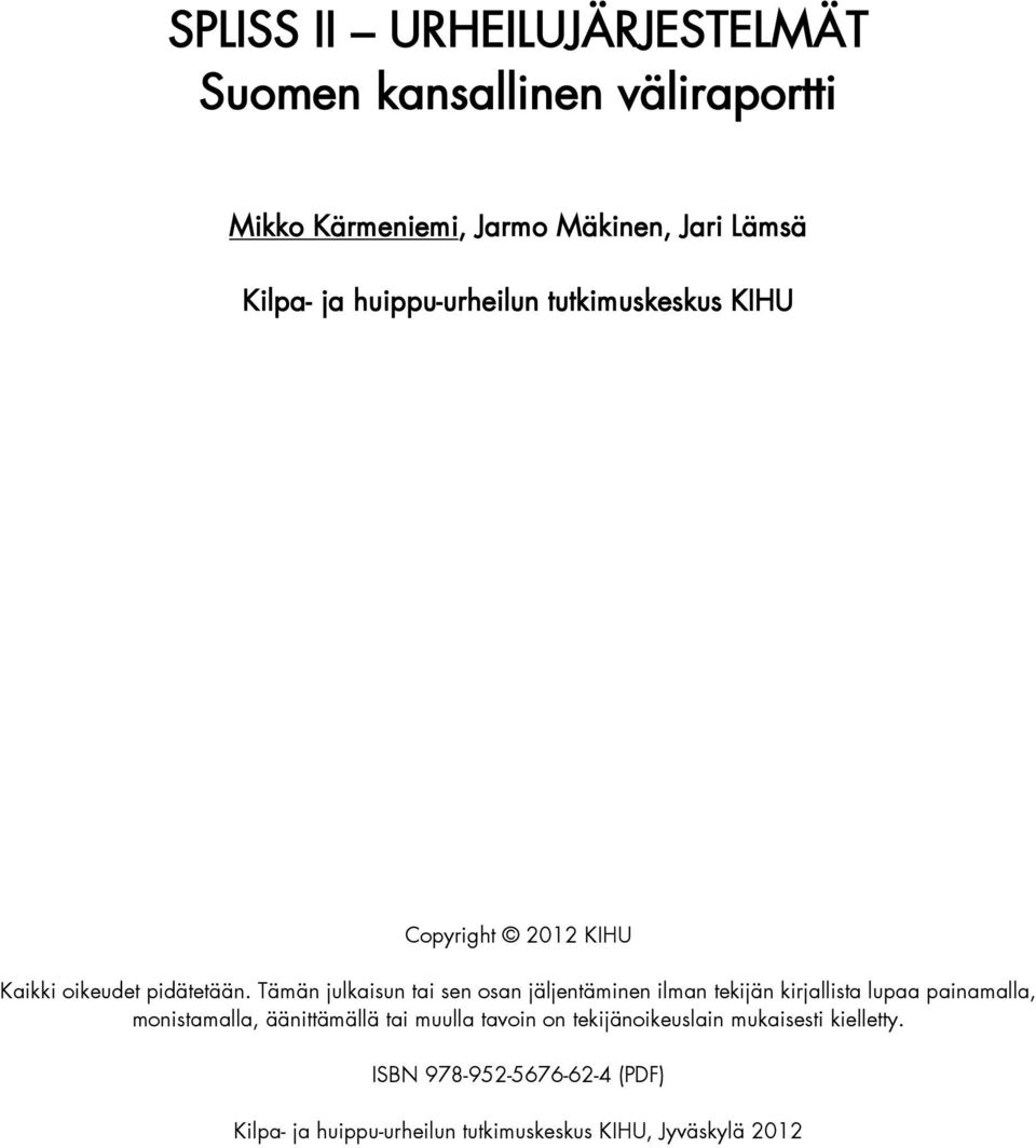 Tämän julkaisun tai sen osan jäljentäminen ilman tekijän kirjallista lupaa painamalla, monistamalla, äänittämällä