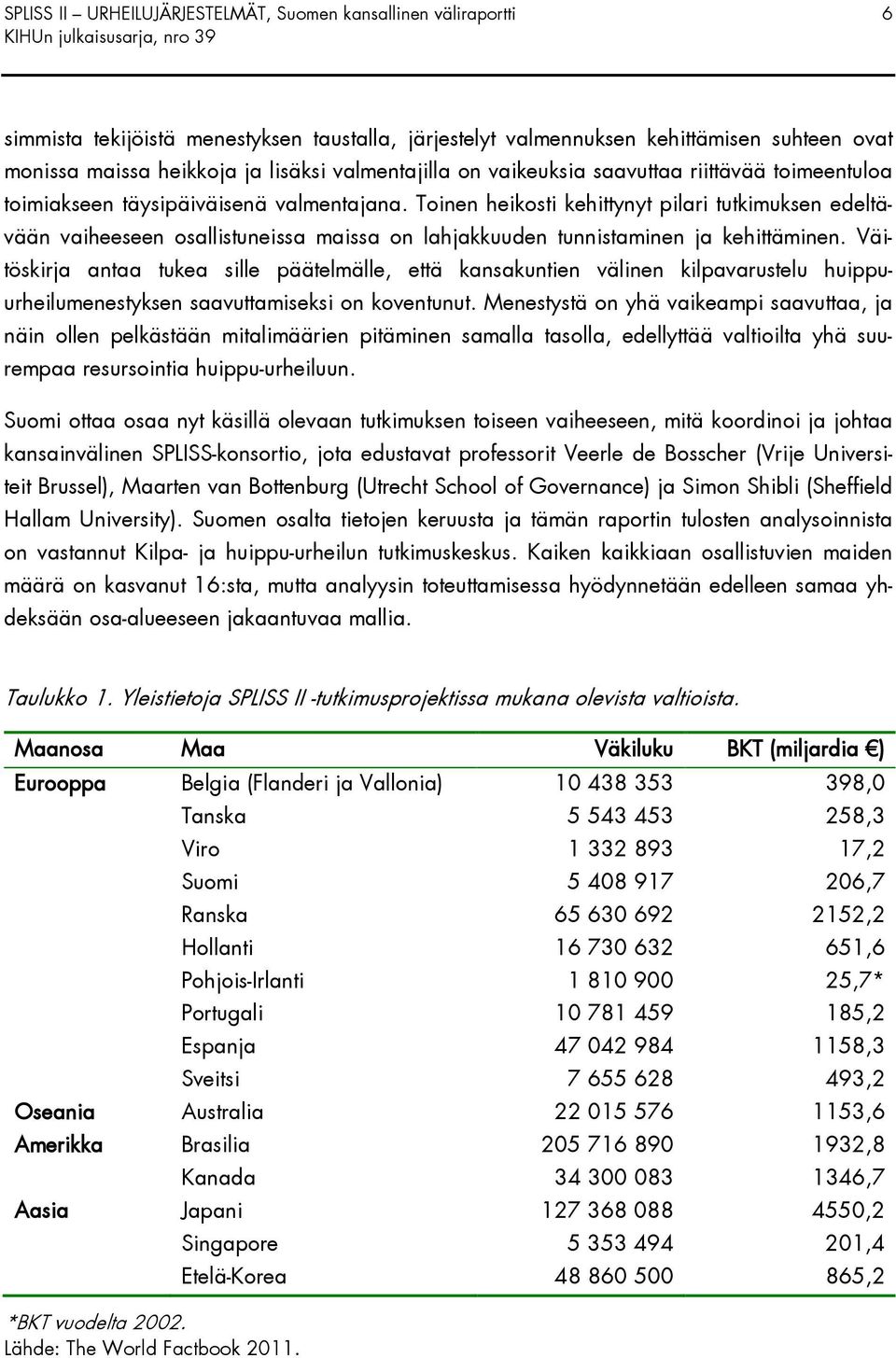 Toinen heikosti kehittynyt pilari tutkimuksen edeltävään vaiheeseen osallistuneissa maissa on lahjakkuuden tunnistaminen ja kehittäminen.