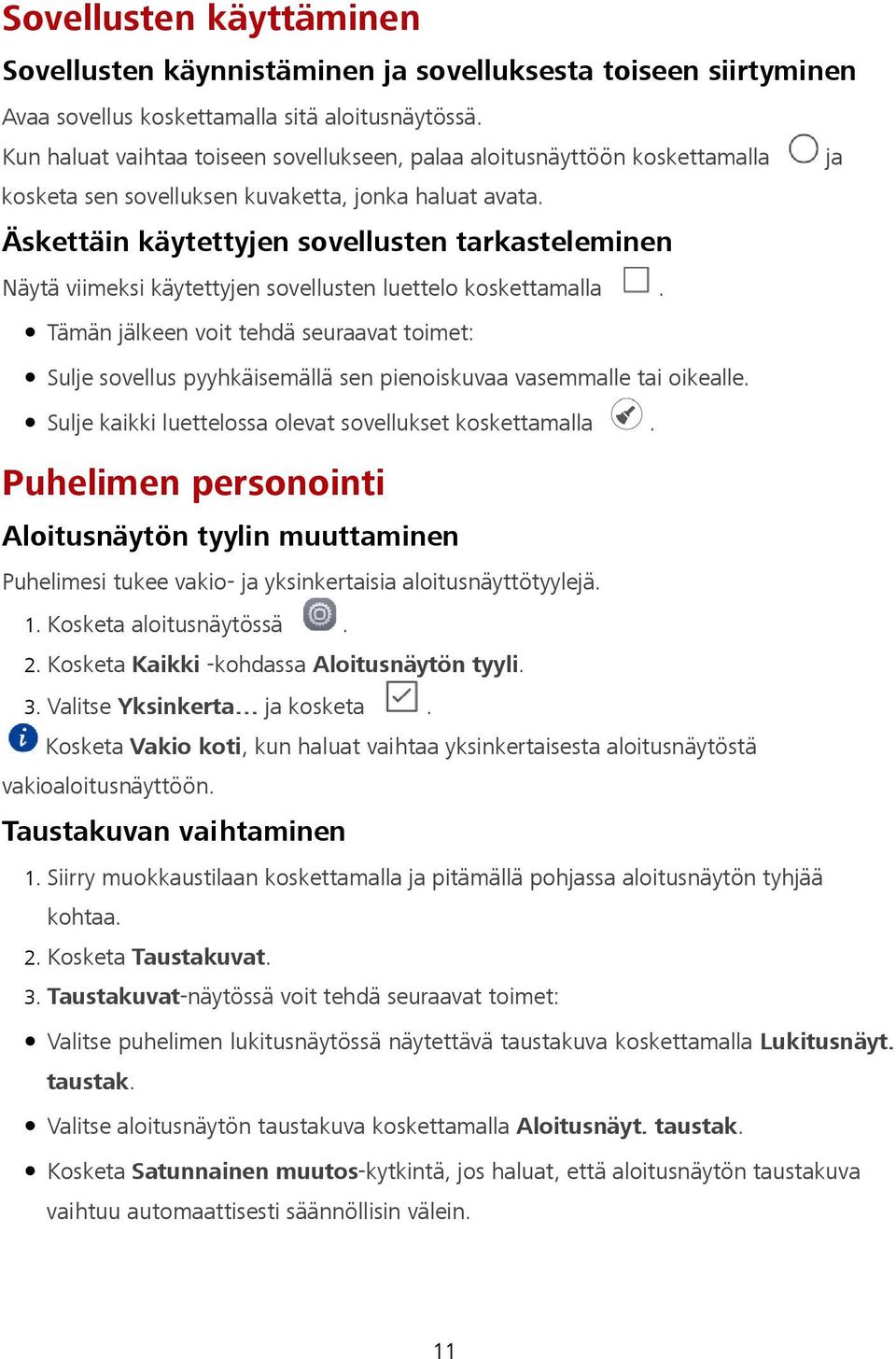 Äskettäin käytettyjen sovellusten tarkasteleminen Näytä viimeksi käytettyjen sovellusten luettelo koskettamalla.