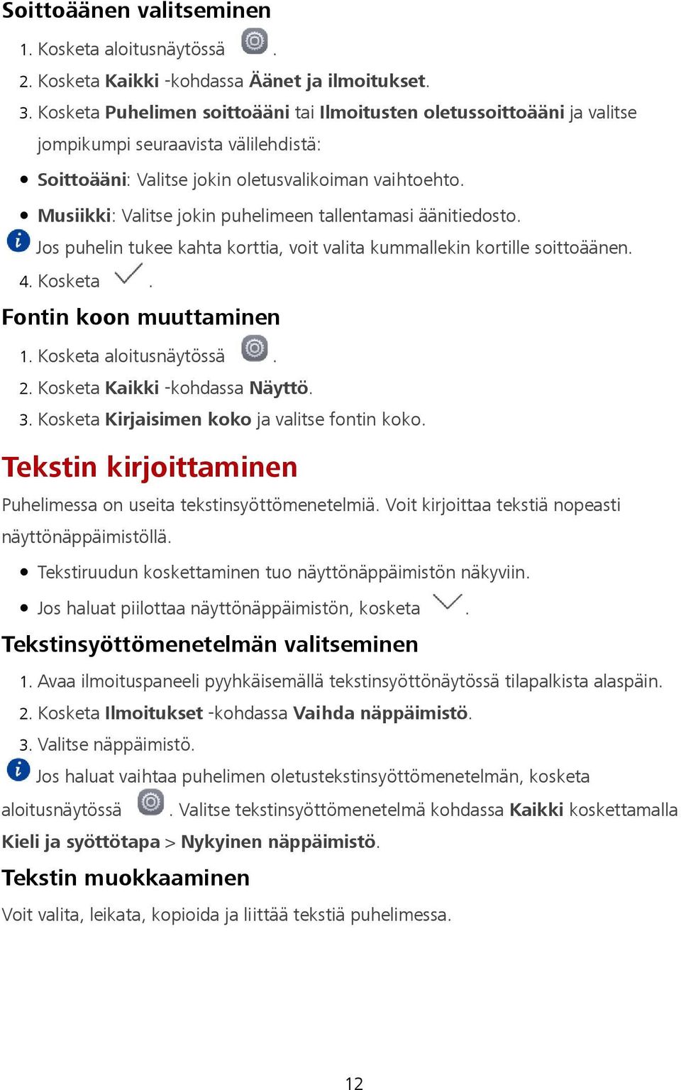 Musiikki: Valitse jokin puhelimeen tallentamasi äänitiedosto. Jos puhelin tukee kahta korttia, voit valita kummallekin kortille soittoäänen. 4. Kosketa. Fontin koon muuttaminen 2.