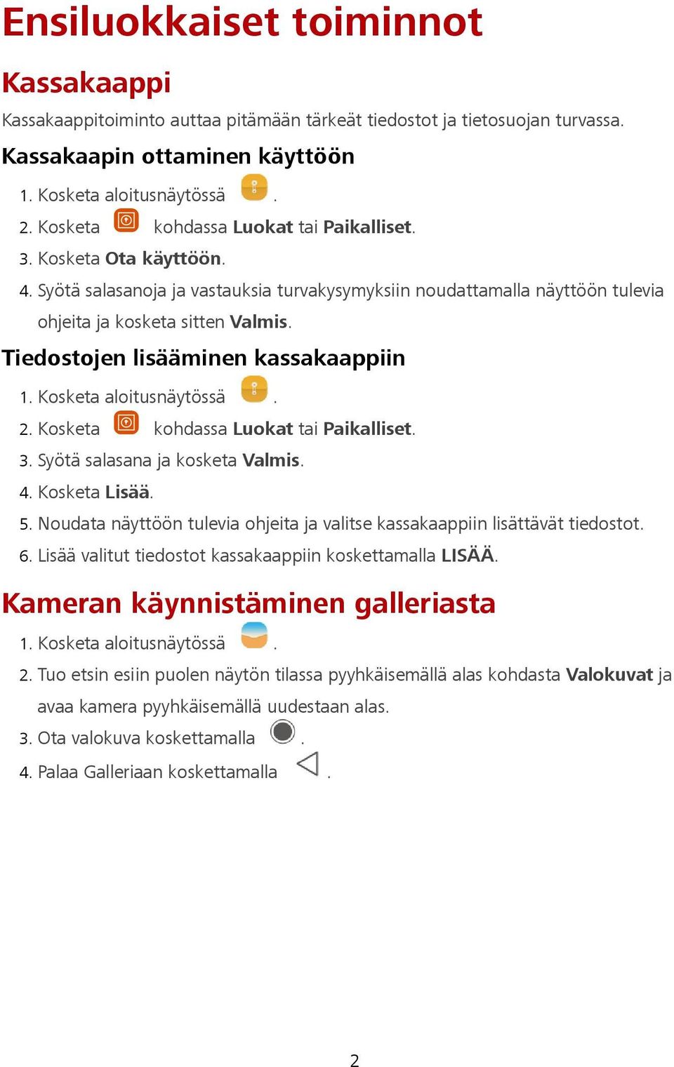 Kosketa kohdassa Luokat tai Paikalliset. 3. Syötä salasana ja kosketa Valmis. 4. Kosketa Lisää. 5. Noudata näyttöön tulevia ohjeita ja valitse kassakaappiin lisättävät tiedostot. 6.