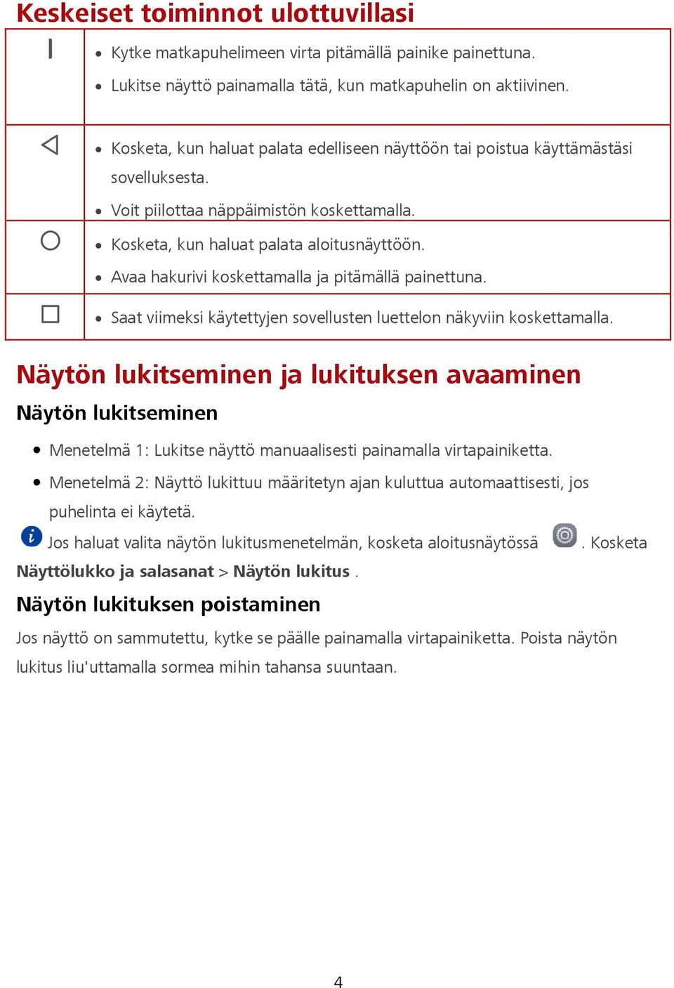 Avaa hakurivi koskettamalla ja pitämällä painettuna. Saat viimeksi käytettyjen sovellusten luettelon näkyviin koskettamalla.