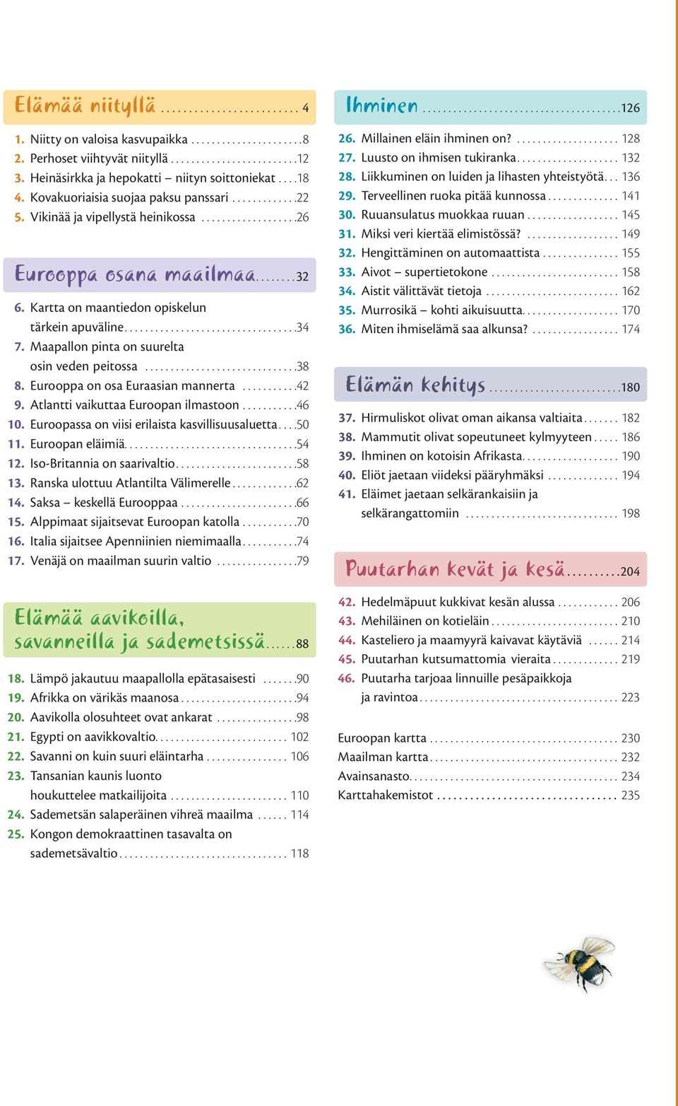 Kartta on maantiedon opiskelun tärkein apuväline..................................34 7. Maapallon pinta on suurelta osin veden peitossa..............................38 8.