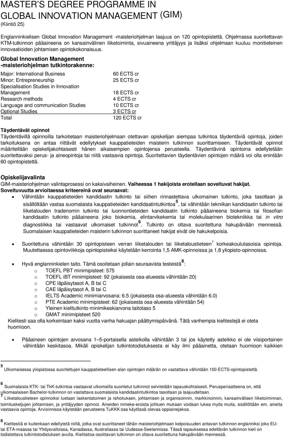 Global Innovation Management -maisteriohjelman tutkintorakenne: Major: International Business Minor: Entrepreneurship Specialisation Studies in Innovation Management Research methods Language and