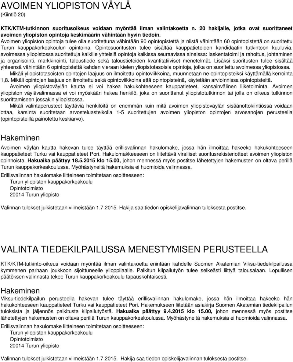 Avoimen yliopiston opintoja tulee olla suoritettuna vähintään 90 opintopistettä ja niistä vähintään 60 opintopistettä on suoritettu Turun kauppakorkeakoulun opintoina.