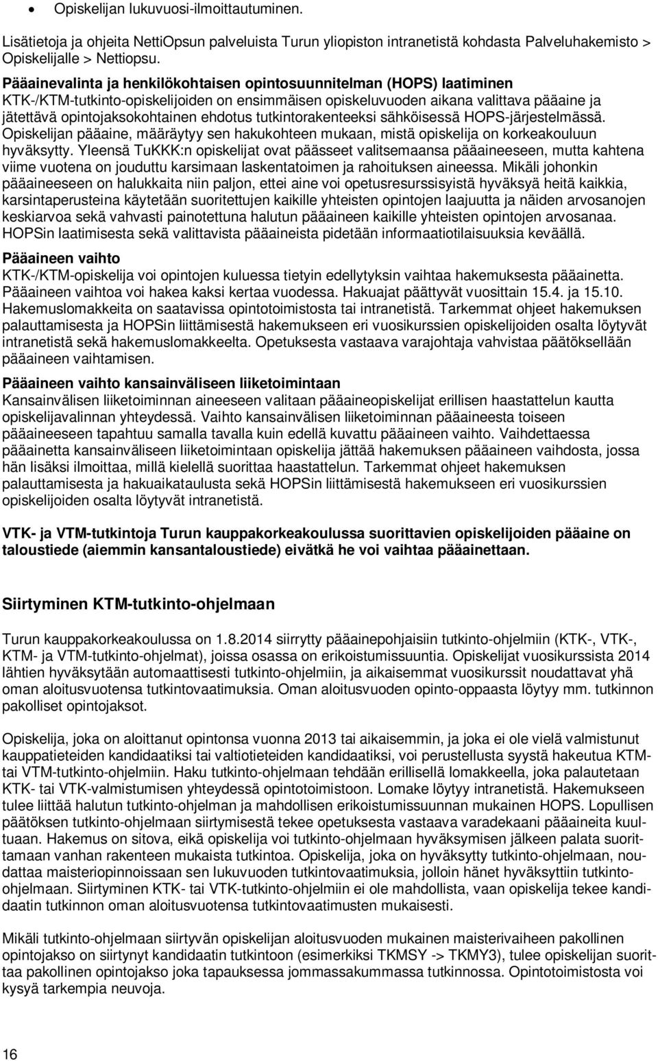ehdotus tutkintorakenteeksi sähköisessä HOPS-järjestelmässä. Opiskelijan pääaine, määräytyy sen hakukohteen mukaan, mistä opiskelija on korkeakouluun hyväksytty.