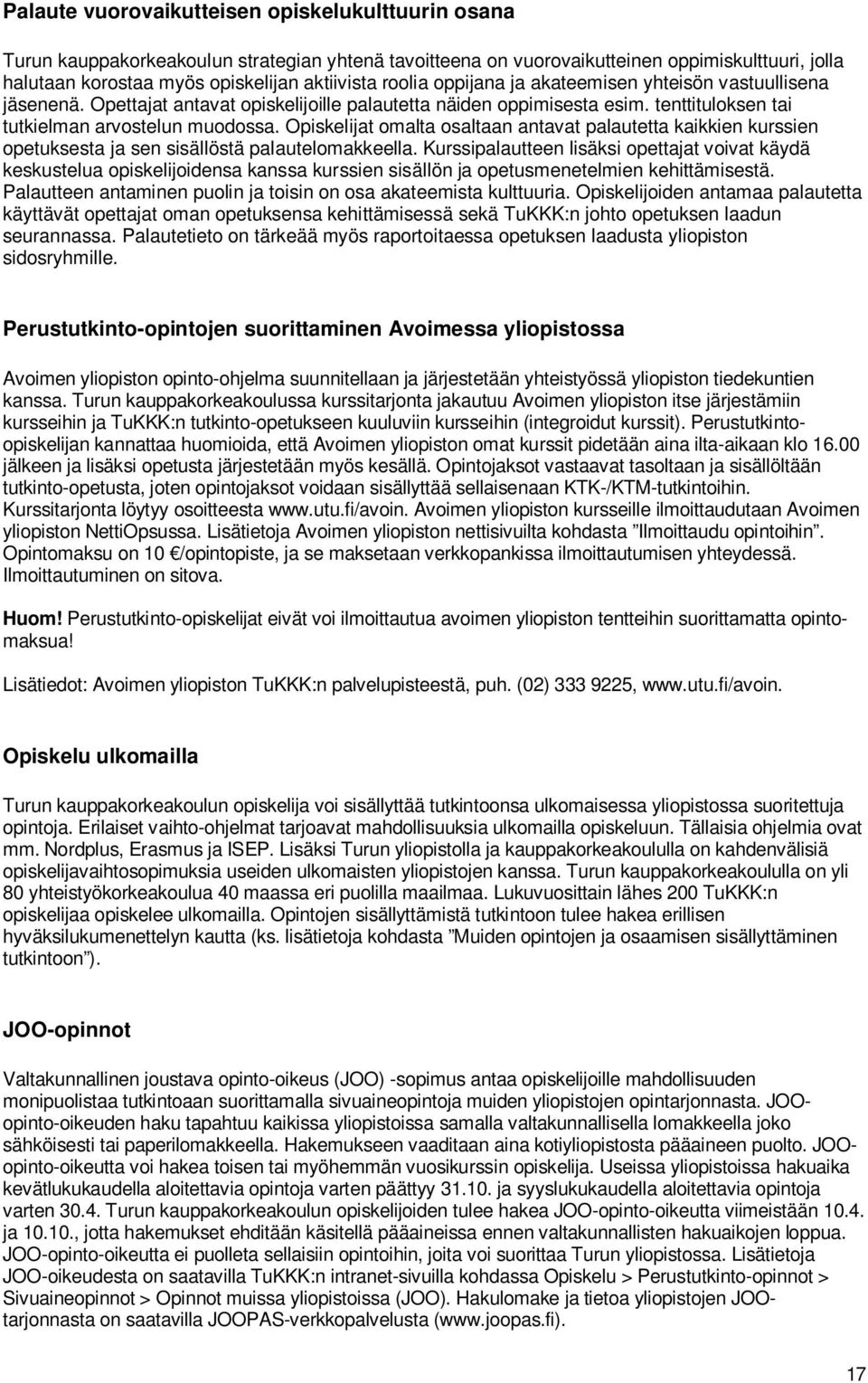 Opiskelijat omalta osaltaan antavat palautetta kaikkien kurssien opetuksesta ja sen sisällöstä palautelomakkeella.