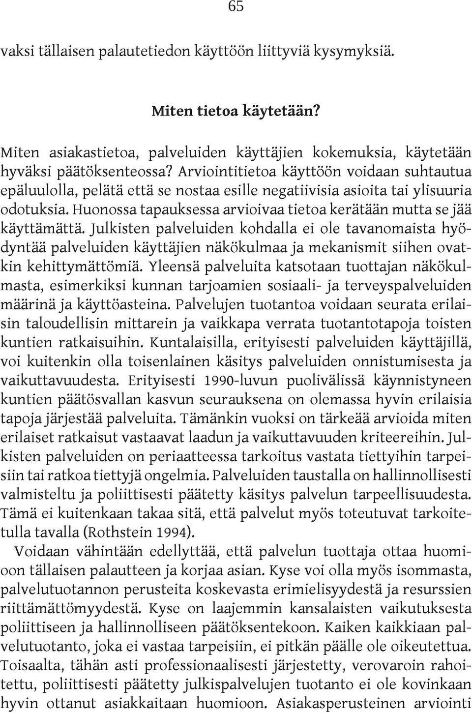 Huonossa tapauksessa arvioivaa tietoa kerätään mutta se jää käyttämättä.