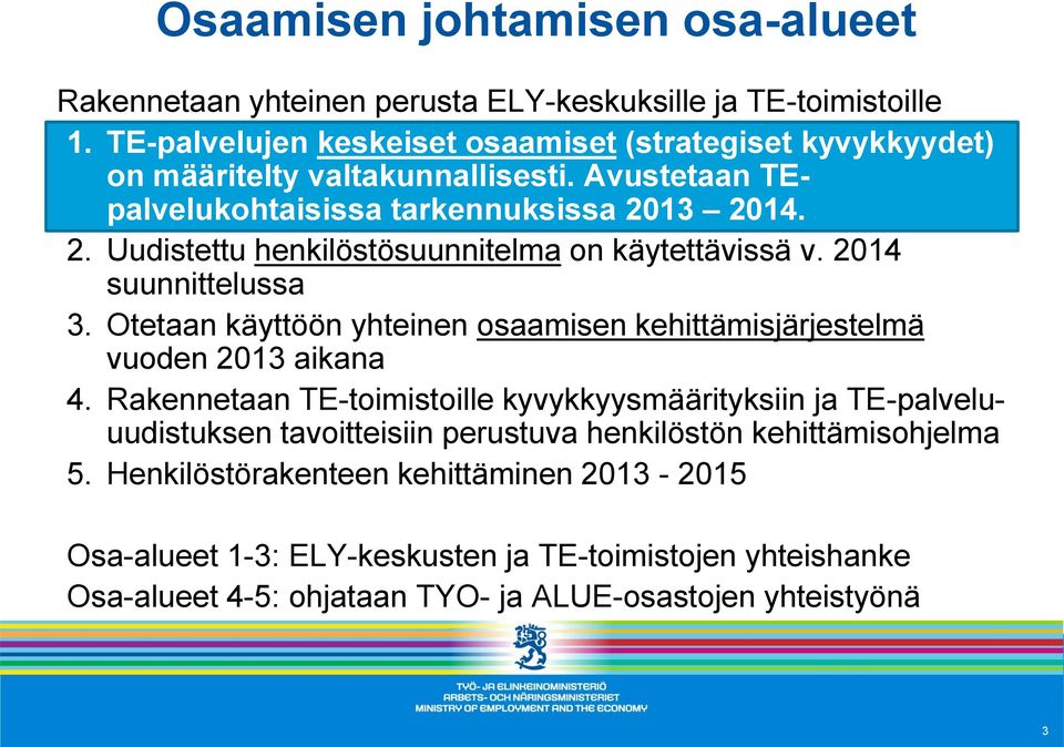 13 2014. 2. Uudistettu henkilöstösuunnitelma on käytettävissä v. 2014 suunnittelussa 3. Otetaan käyttöön yhteinen osaamisen kehittämisjärjestelmä vuoden 2013 aikana 4.