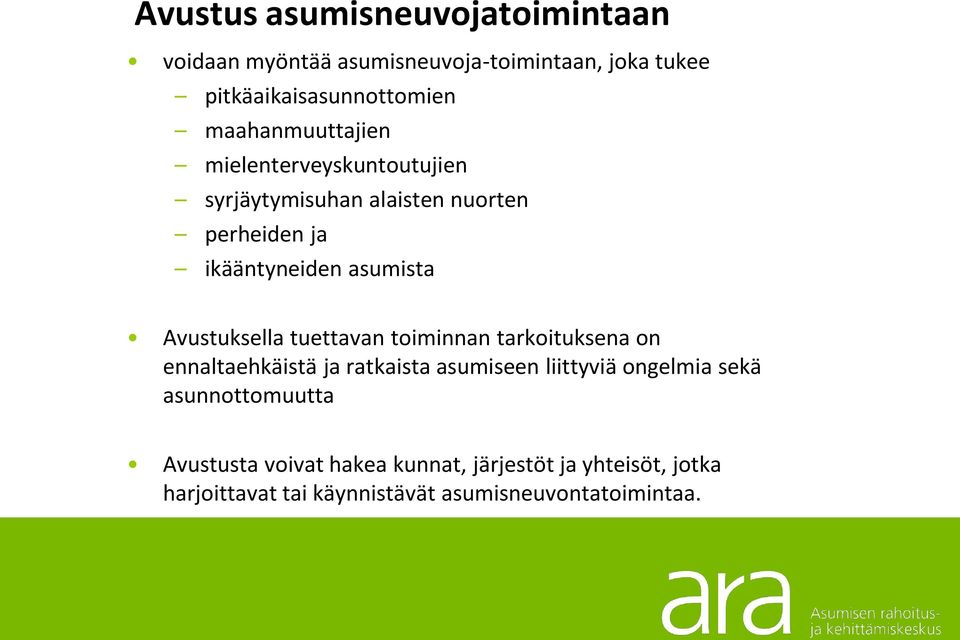 Avustuksella tuettavan toiminnan tarkoituksena on ennaltaehkäistä ja ratkaista asumiseen liittyviä ongelmia sekä