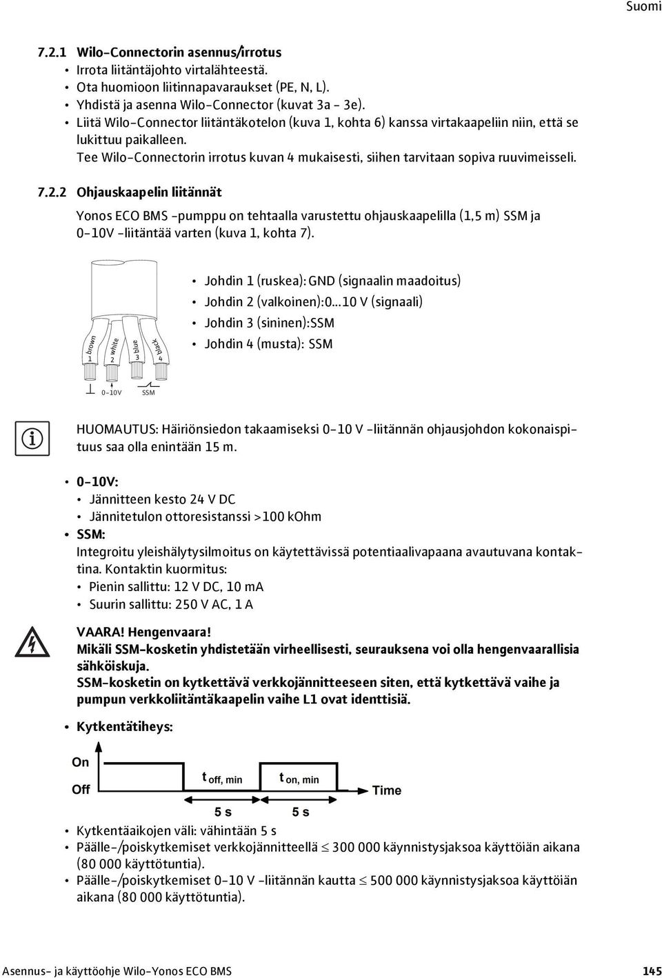 7.2.2 Ohjauskaapelin liitännät Yonos ECO BMS -pumppu on tehtaalla varustettu ohjauskaapelilla (1,5 m) SSM ja 0-10V -liitäntää varten (kuva 1, kohta 7).