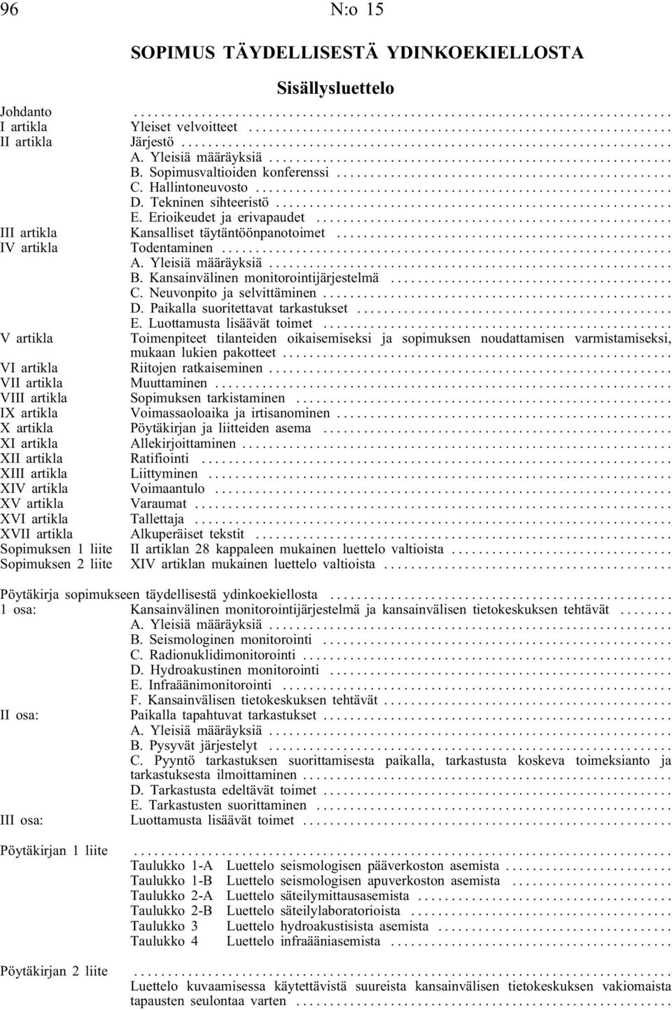 Kansainvälinen monitorointijärjestelmä... C. Neuvonpito ja selvittäminen... D. Paikalla suoritettavat tarkastukset... E. Luottamusta lisäävät toimet.