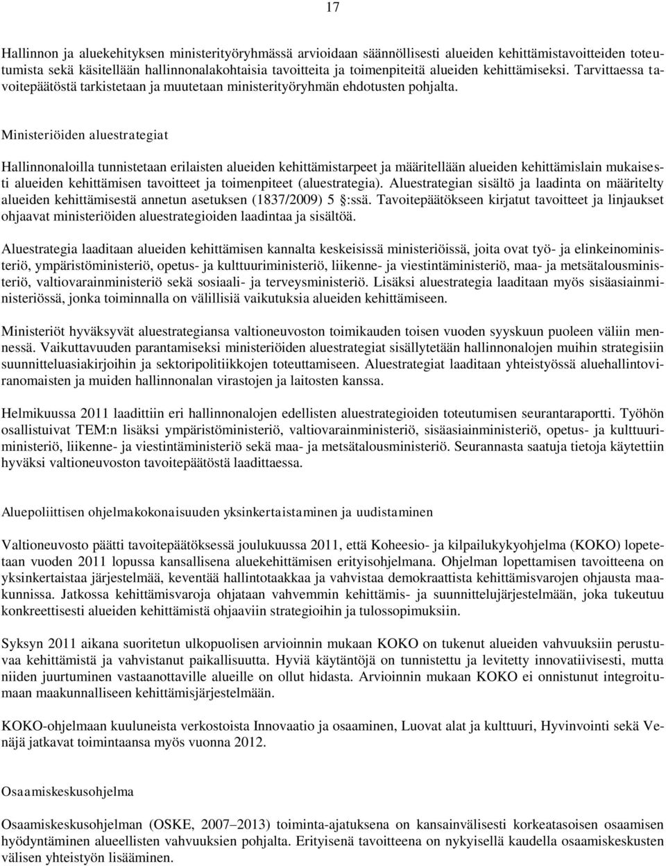 Ministeriöiden aluestrategiat Hallinnonaloilla tunnistetaan erilaisten alueiden kehittämistarpeet ja määritellään alueiden kehittämislain mukaisesti alueiden kehittämisen tavoitteet ja toimenpiteet