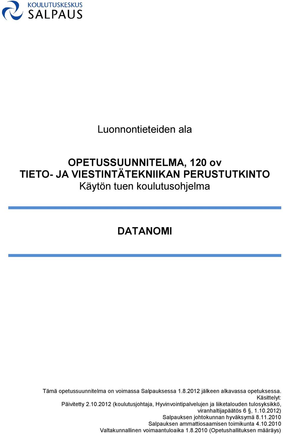 2012 (koulutusjohtaja, Hyvinvointipalvelujen ja liiketalouden tulosyksikkö, viranhaltijapäätös 6, 1.10.