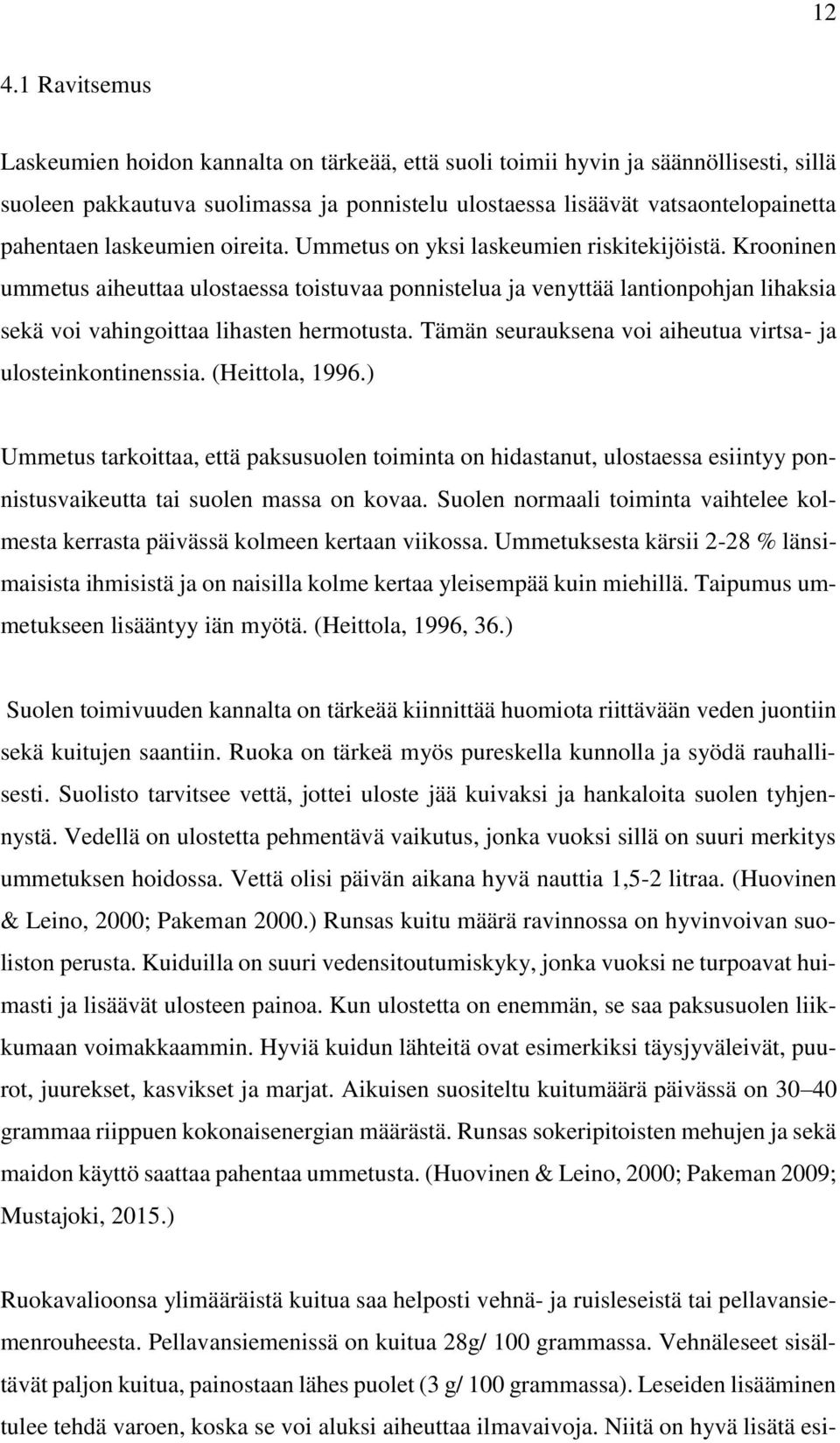 Krooninen ummetus aiheuttaa ulostaessa toistuvaa ponnistelua ja venyttää lantionpohjan lihaksia sekä voi vahingoittaa lihasten hermotusta.