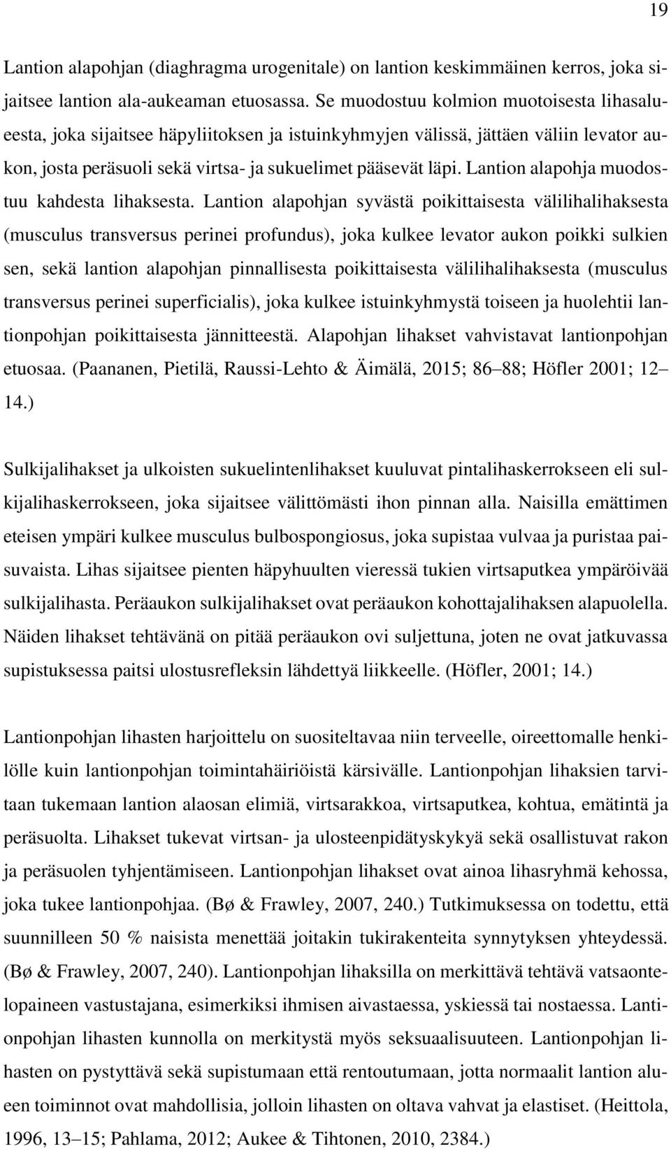 Lantion alapohja muodostuu kahdesta lihaksesta.