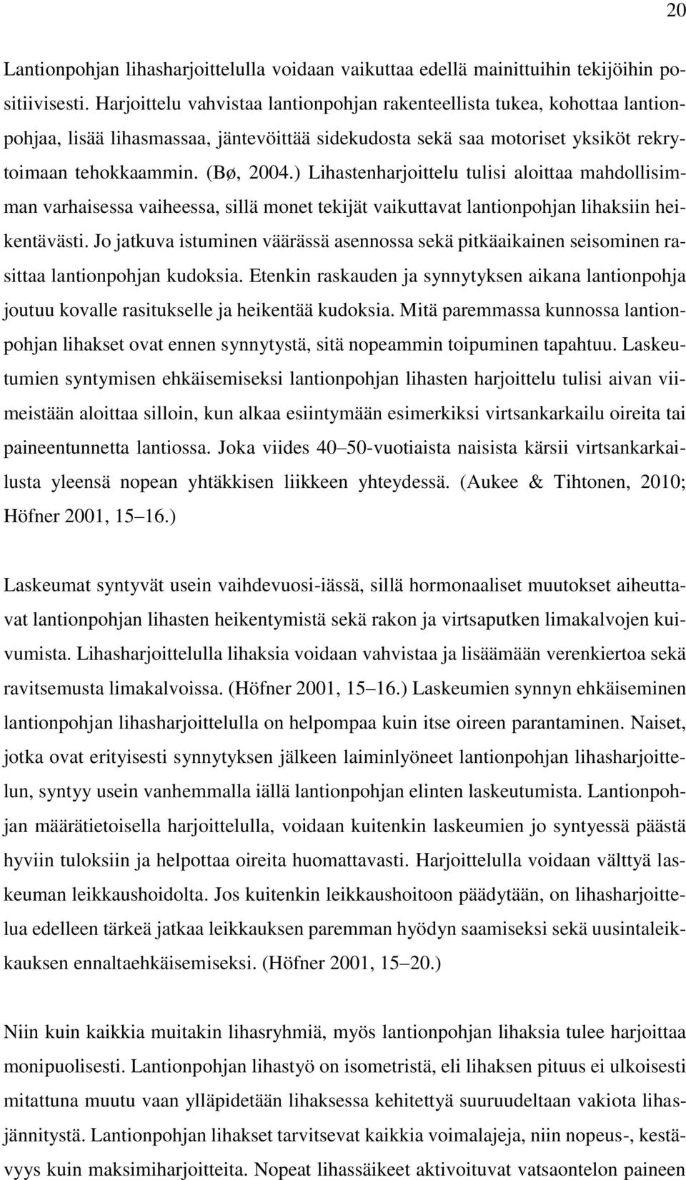 ) Lihastenharjoittelu tulisi aloittaa mahdollisimman varhaisessa vaiheessa, sillä monet tekijät vaikuttavat lantionpohjan lihaksiin heikentävästi.