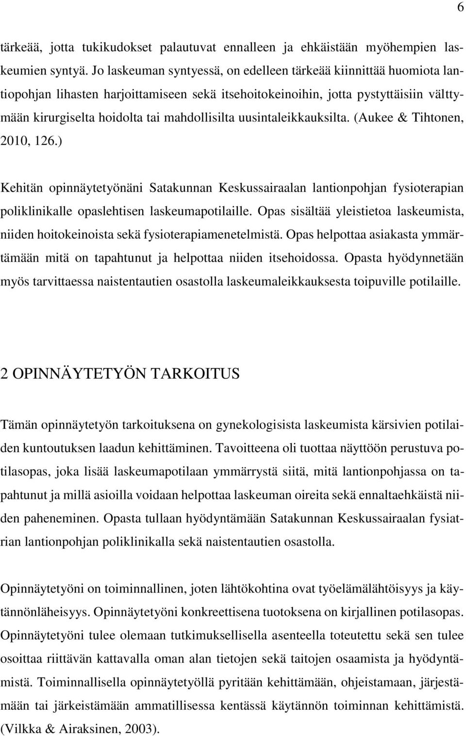 uusintaleikkauksilta. (Aukee & Tihtonen, 2010, 126.) Kehitän opinnäytetyönäni Satakunnan Keskussairaalan lantionpohjan fysioterapian poliklinikalle opaslehtisen laskeumapotilaille.