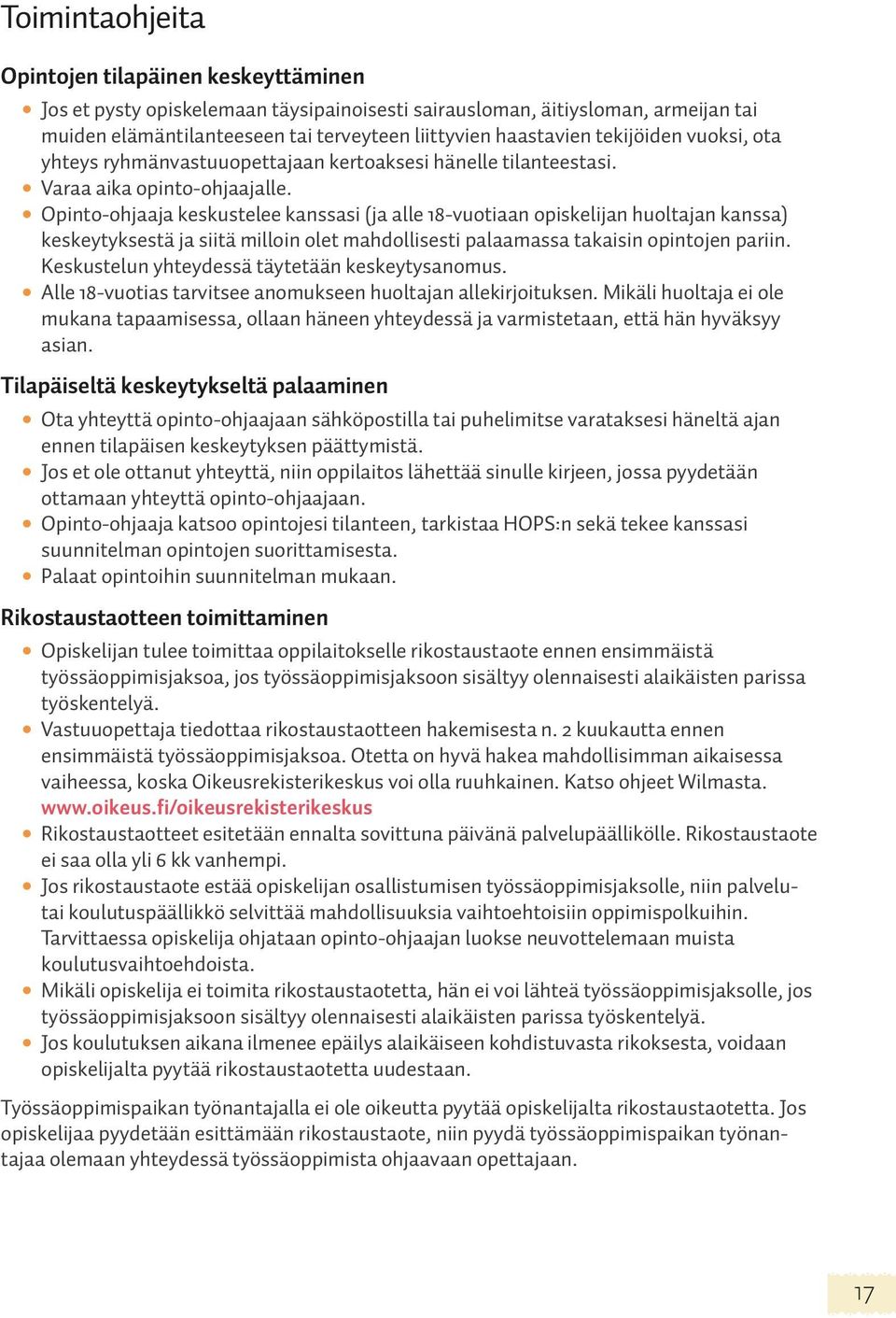 Opinto-ohjaaja keskustelee kanssasi (ja alle 18-vuotiaan opiskelijan huoltajan kanssa) keskeytyksestä ja siitä milloin olet mahdollisesti palaamassa takaisin opintojen pariin.