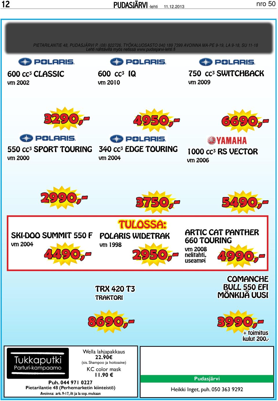 tulossa: polaris widetrak vm 1998 3290,- 4950,- 6690,- 2990,- 3750,- 5490,- 4490,- 2950,- artic cat panther 660 touring trx 420 t3 traktori comanche bull 550 efi mönkijä uusi Wella lahjapakkaus 22.