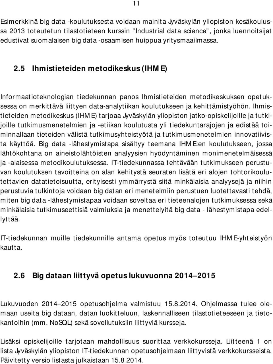 5 Ihmistieteiden metodikeskus (IHME) Informaatioteknologian tiedekunnan panos Ihmistieteiden metodikeskuksen opetuksessa on merkittävä liittyen data-analytiikan koulutukseen ja kehittämistyöhön.