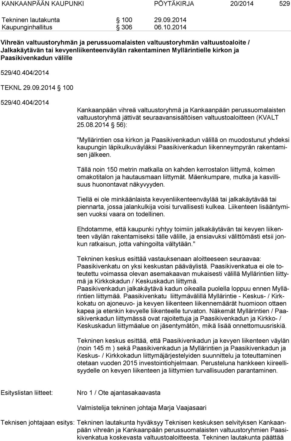 2014 Vihreän valtuustoryhmän ja perussuomalaisten valtuustoryhmän valtuustoaloite / Jalkakäytävän tai kevyenliikenteenväylän rakentaminen Myllärintielle kirkon ja Paasikivenkadun välille 529/40.