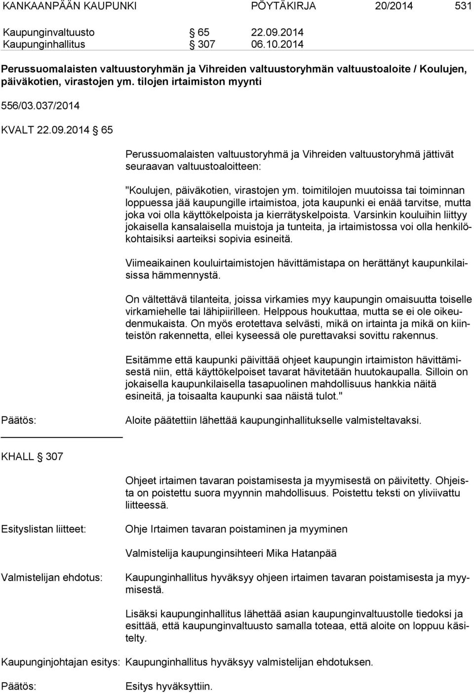 2014 65 Perussuomalaisten valtuustoryhmä ja Vihreiden valtuustoryhmä jättivät seu raa van valtuustoaloitteen: "Koulujen, päiväkotien, virastojen ym.