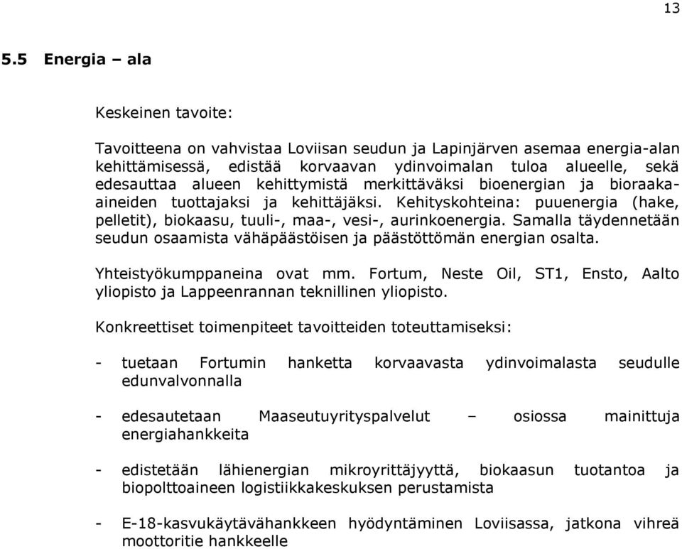 Samalla täydennetään seudun osaamista vähäpäästöisen ja päästöttömän energian osalta. Yhteistyökumppaneina ovat mm.