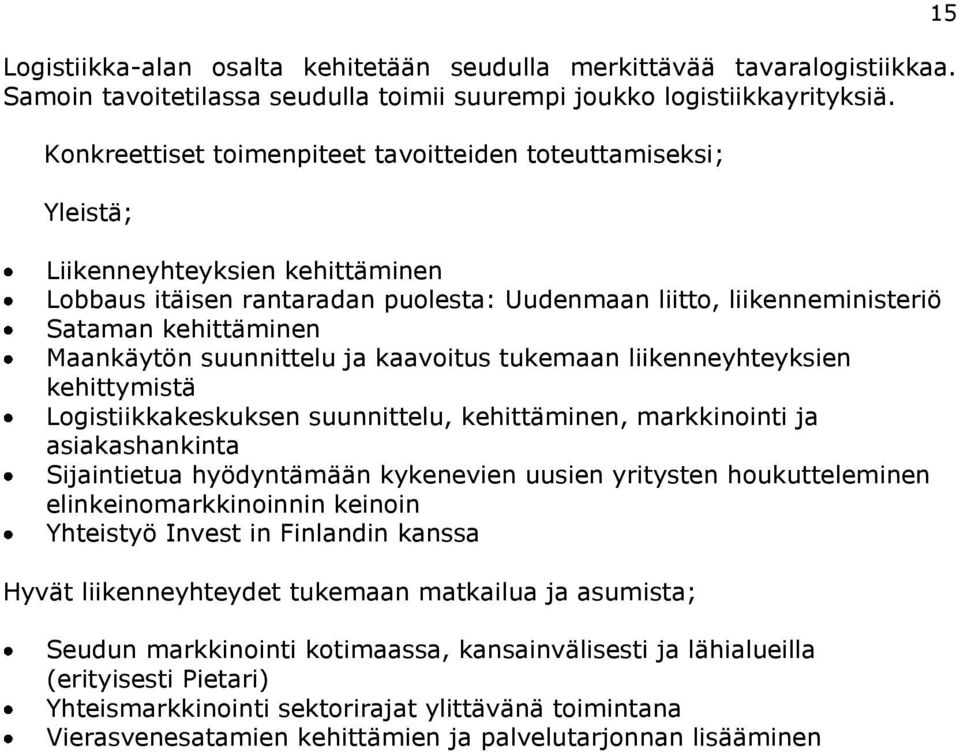 Maankäytön suunnittelu ja kaavoitus tukemaan liikenneyhteyksien kehittymistä Logistiikkakeskuksen suunnittelu, kehittäminen, markkinointi ja asiakashankinta Sijaintietua hyödyntämään kykenevien