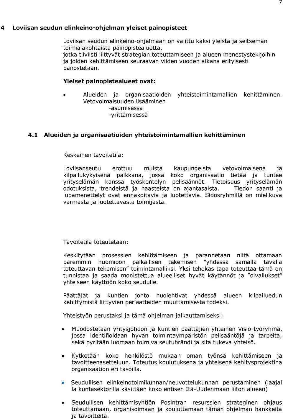 Yleiset painopistealueet ovat: Alueiden ja organisaatioiden yhteistoimintamallien kehittäminen. Vetovoimaisuuden lisääminen -asumisessa -yrittämisessä 4.