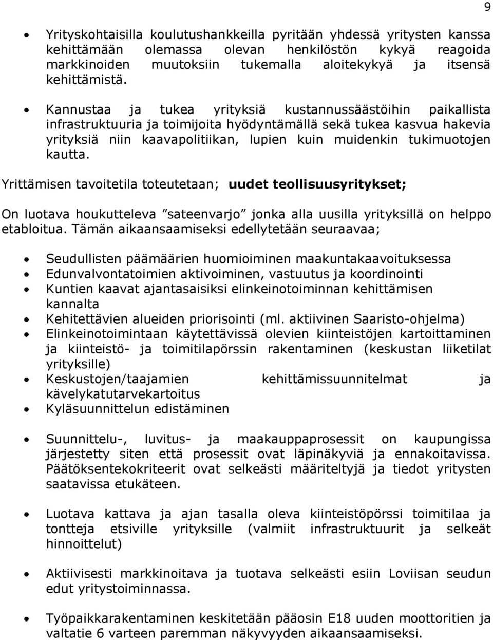 kautta. Yrittämisen tavoitetila toteutetaan; uudet teollisuusyritykset; On luotava houkutteleva sateenvarjo jonka alla uusilla yrityksillä on helppo etabloitua.