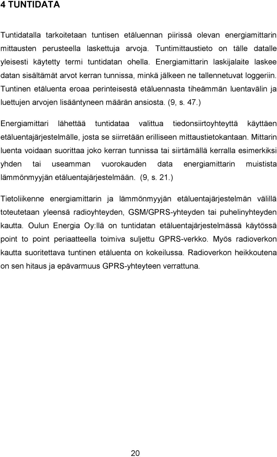 Tuntinen etäluenta eroaa perinteisestä etäluennasta tiheämmän luentavälin ja luettujen arvojen lisääntyneen määrän ansiosta. (9, s. 47.