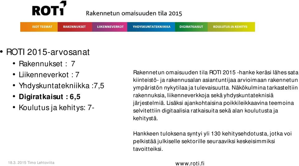 Näkökulmina tarkasteltiin rakennuksia, liikenneverkkoja sekä yhdyskuntateknisiä järjestelmiä.