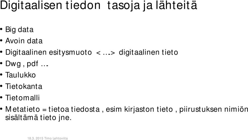 Taulukko Tietokanta Tietomalli Metatieto = tietoa tiedosta,