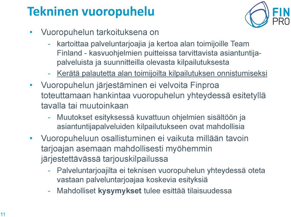 yhteydessä esitetyllä tavalla tai muutoinkaan - Muutokset esityksessä kuvattuun ohjelmien sisältöön ja asiantuntijapalveluiden kilpailutukseen ovat mahdollisia Vuoropuheluun osallistuminen ei vaikuta