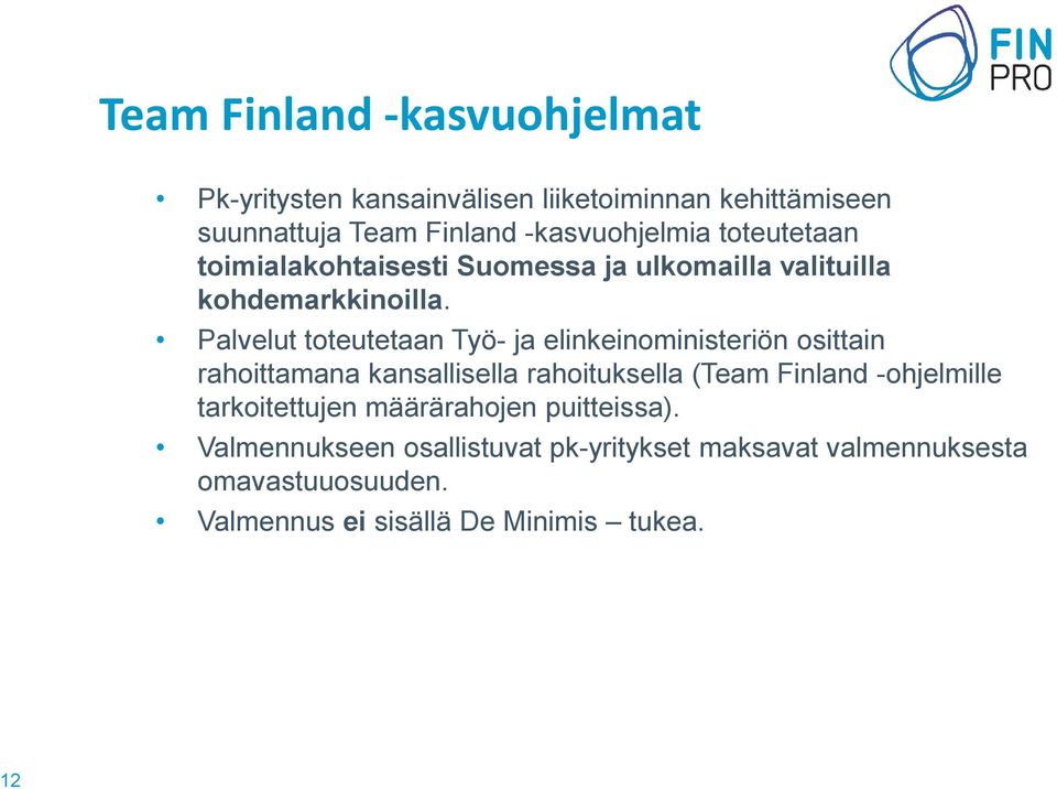Palvelut toteutetaan Työ- ja elinkeinoministeriön osittain rahoittamana kansallisella rahoituksella (Team Finland
