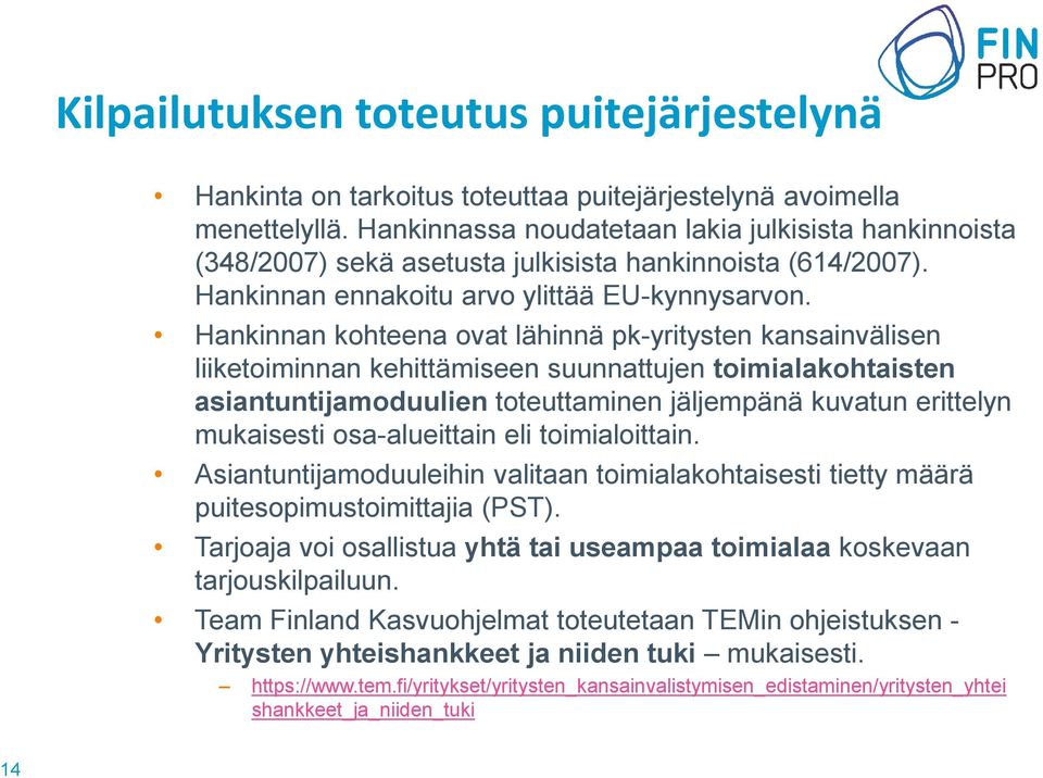 Hankinnan kohteena ovat lähinnä pk-yritysten kansainvälisen liiketoiminnan kehittämiseen suunnattujen toimialakohtaisten asiantuntijamoduulien toteuttaminen jäljempänä kuvatun erittelyn mukaisesti