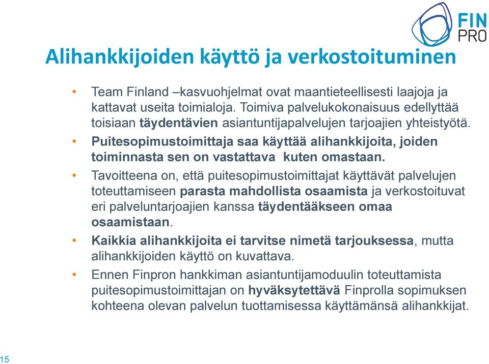 Puitesopimustoimittaja saa käyttää alihankkijoita, joiden toiminnasta sen on vastattava kuten omastaan.