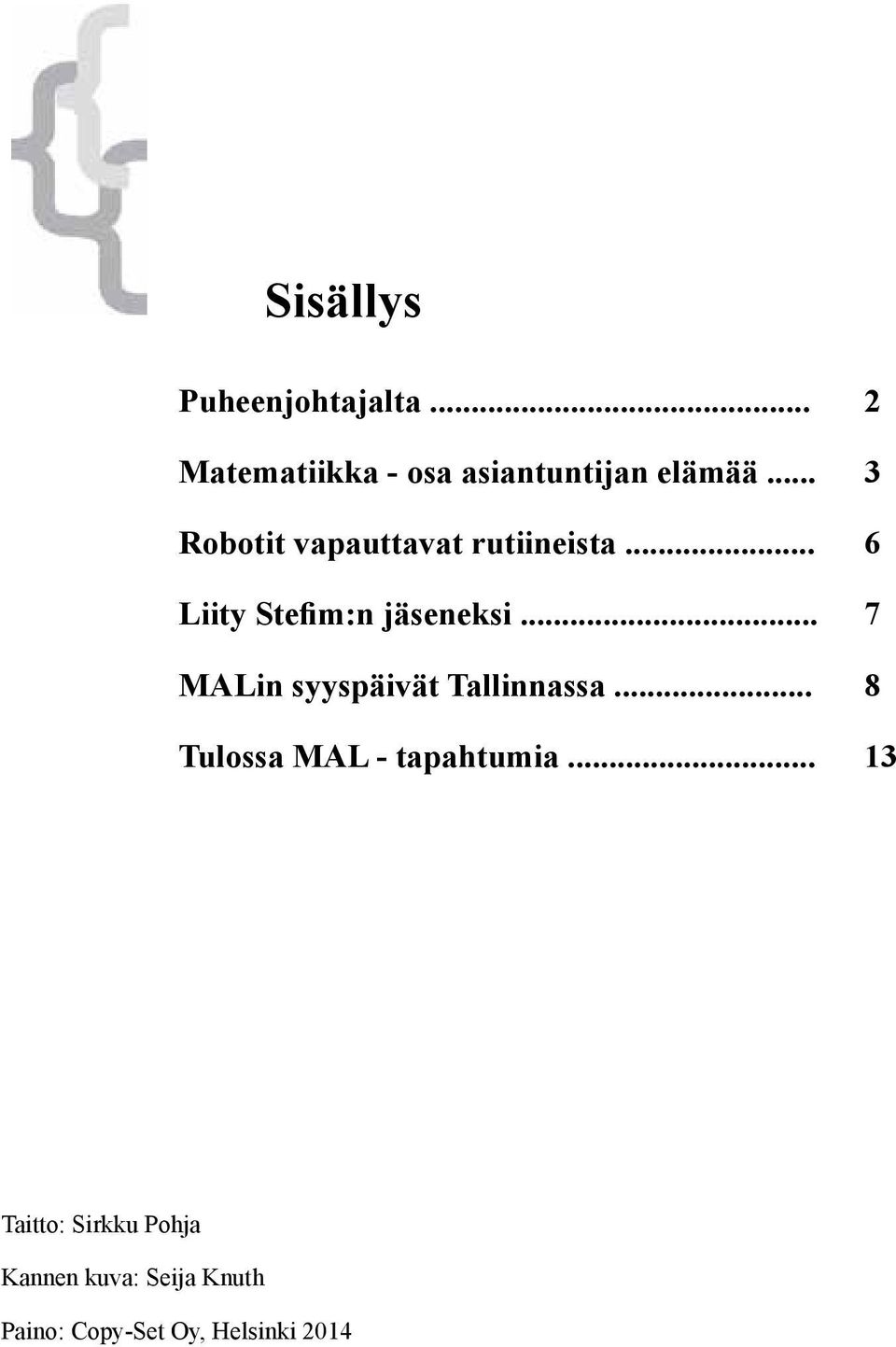 .. 7 MALin syyspäivät Tallinnassa... 8 Tulossa MAL - tapahtumia.