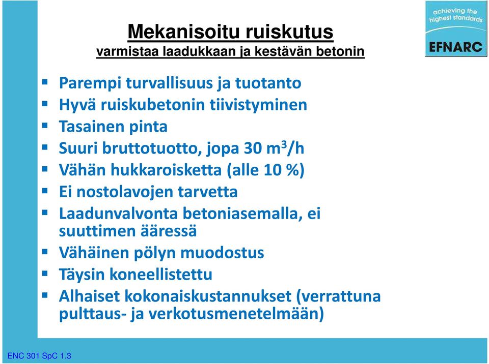 %) Ei nostolavojen tarvetta Laadunvalvonta betoniasemalla, ei suuttimen ääressä Vähäinen pölyn muodostus