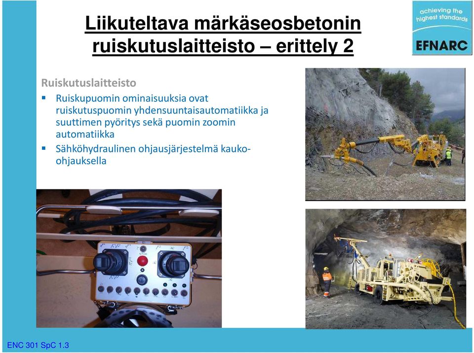 yhdensuuntaisautomatiikka ja suuttimen pyöritys sekä puomin zoomin