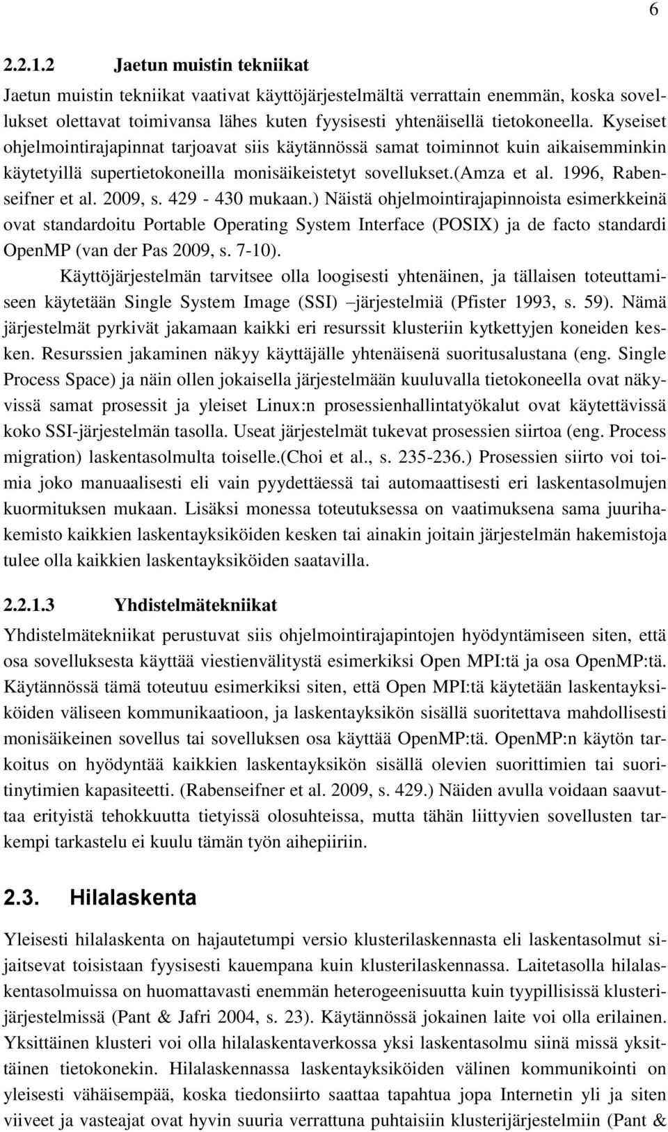 2009, s. 429-430 mukaan.) Näistä ohjelmointirajapinnoista esimerkkeinä ovat standardoitu Portable Operating System Interface (POSIX) ja de facto standardi OpenMP (van der Pas 2009, s. 7-10).