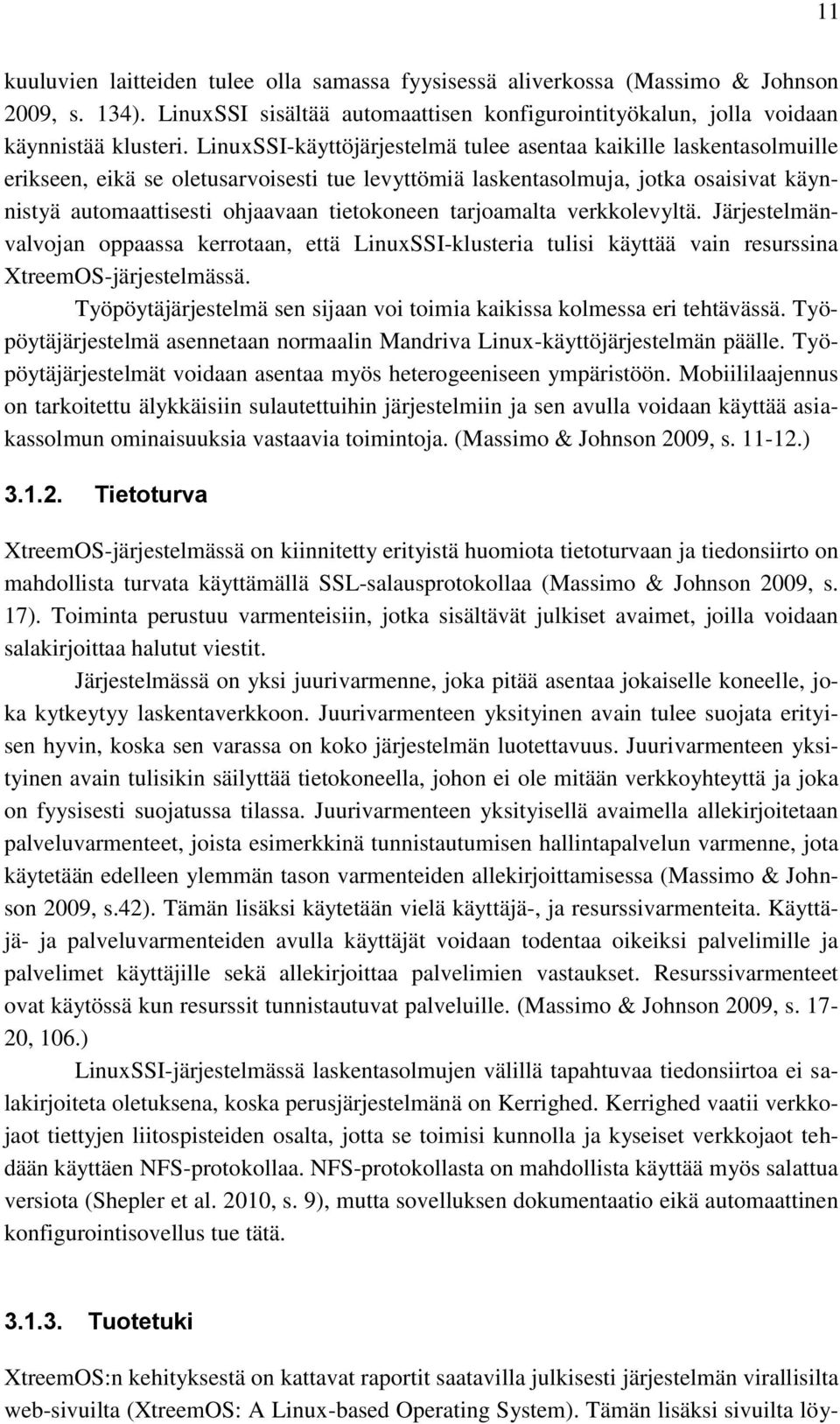 tarjoamalta verkkolevyltä. Järjestelmänvalvojan oppaassa kerrotaan, että LinuxSSI-klusteria tulisi käyttää vain resurssina XtreemOS-järjestelmässä.