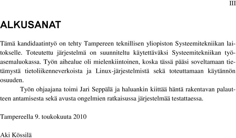 Työn aihealue oli mielenkiintoinen, koska tässä pääsi soveltamaan tietämystä tietoliikenneverkoista ja Linux-järjestelmistä sekä