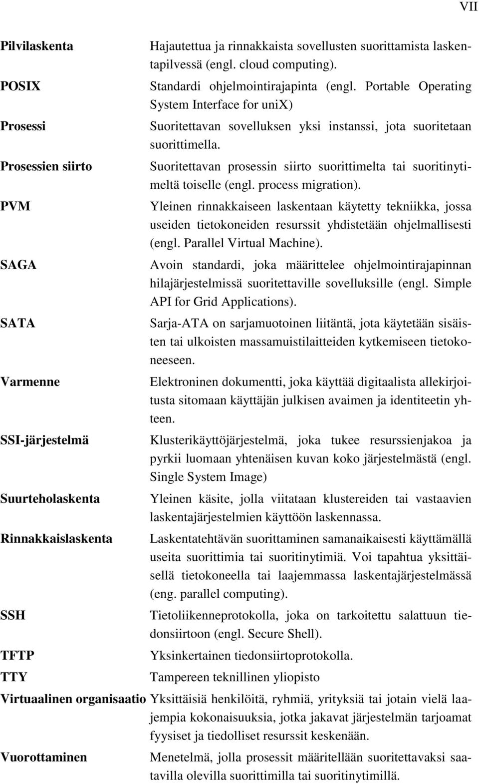 Suoritettavan prosessin siirto suorittimelta tai suoritinytimeltä toiselle (engl. process migration).