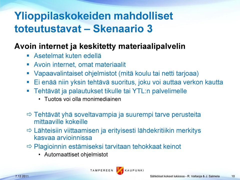 palvelimelle Tuotos voi olla monimediainen Tehtävät yhä soveltavampia ja suurempi tarve perusteita mittaaville kokeille Lähteisiin viittaamisen ja erityisesti