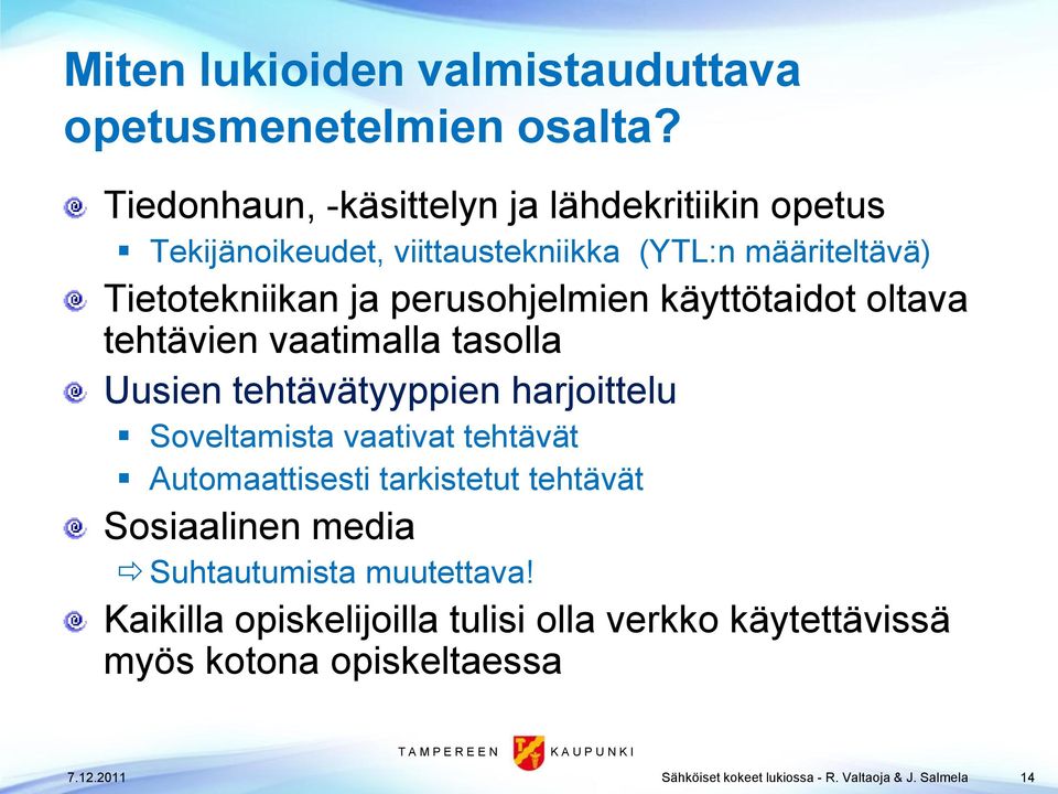 perusohjelmien käyttötaidot oltava tehtävien vaatimalla tasolla Uusien tehtävätyyppien harjoittelu Soveltamista vaativat tehtävät