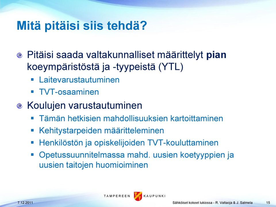 TVT-osaaminen Koulujen varustautuminen Tämän hetkisien mahdollisuuksien kartoittaminen Kehitystarpeiden